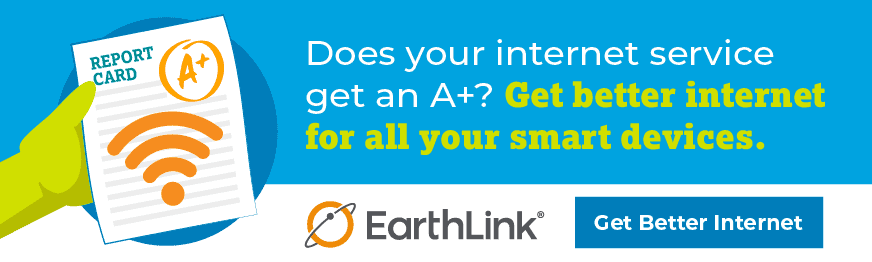 Hand holding a report card next to text that says "Does your internet service get an A+? Get better internet for all your smart devices. Get better internet today. EarthLink"